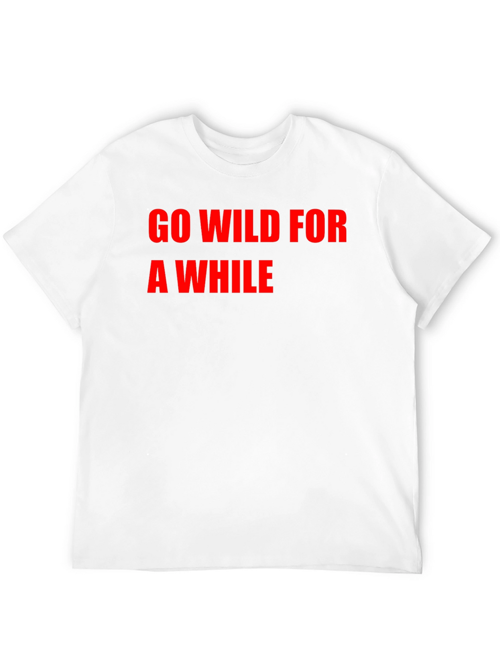 Go Wild For A While T-Shirt