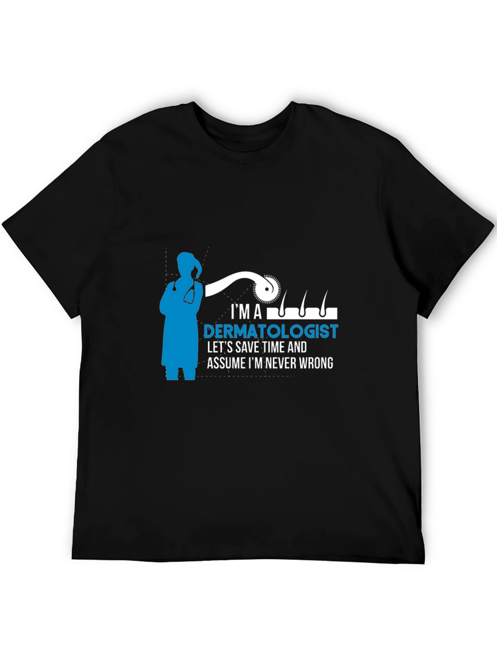 Dermatologist T-Shirt - Im Never Wrong