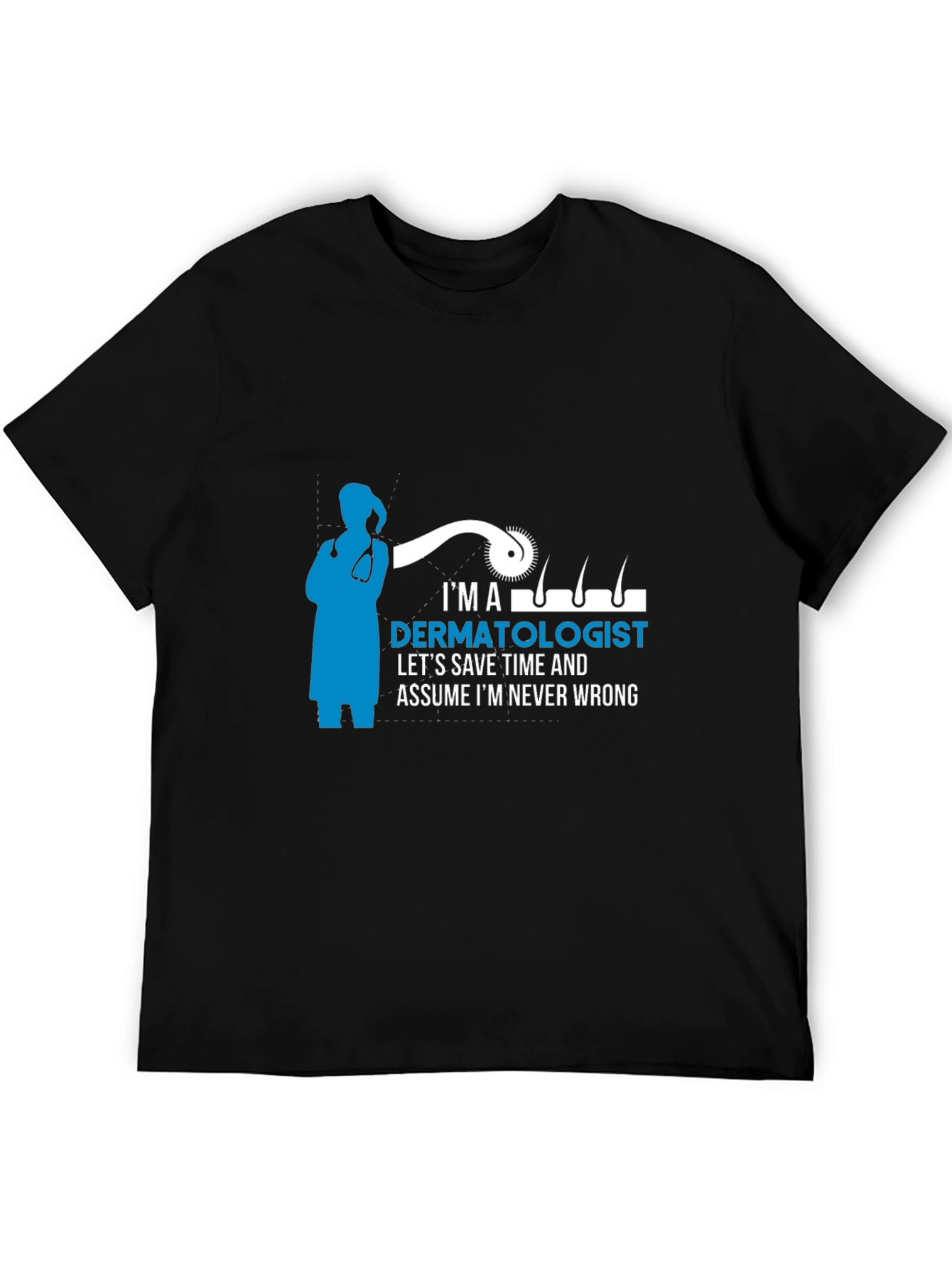 Dermatologist T-Shirt - Im Never Wrong