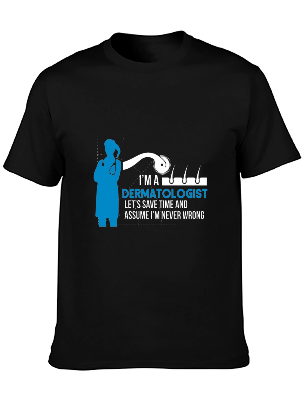 Dermatologist T-Shirt - Im Never Wrong