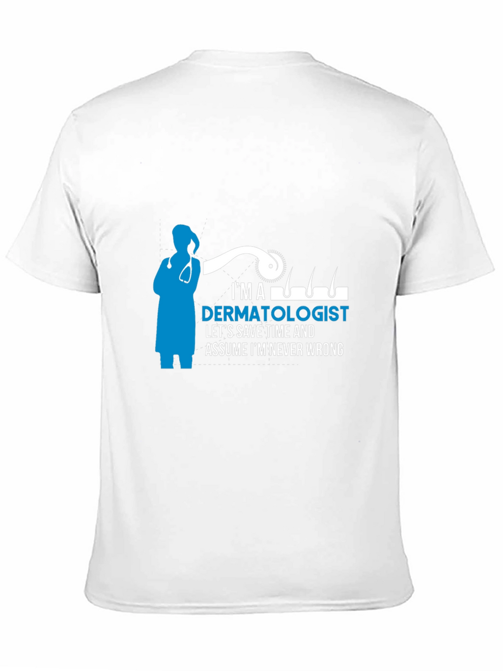Dermatologist T-Shirt - Im Never Wrong