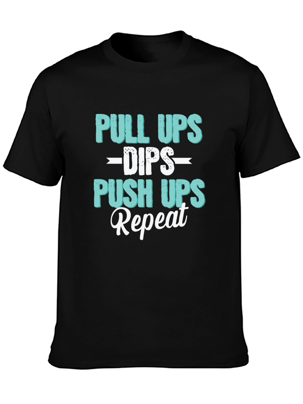 Pull Ups Dips Push Ups Repeat Workout T-Shirt