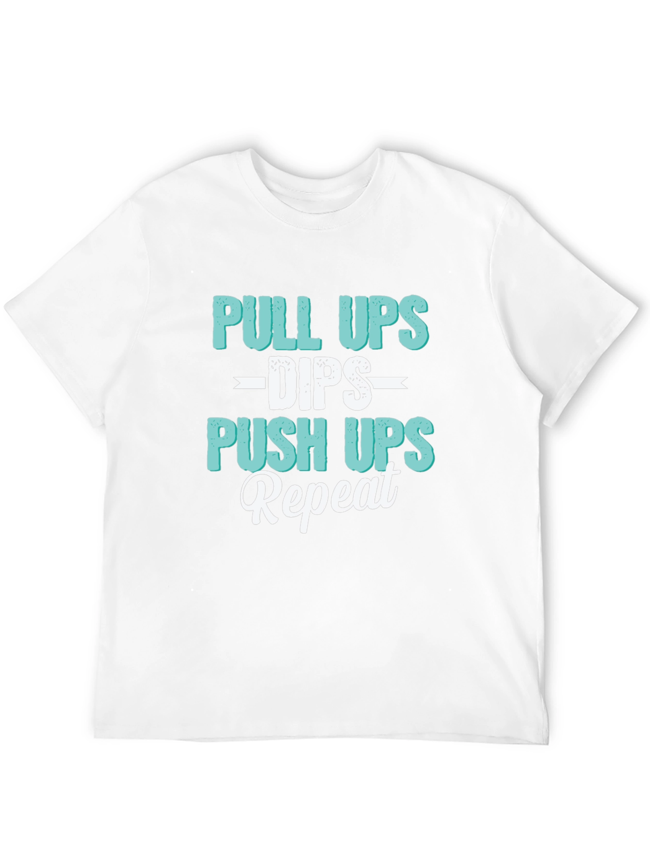 Pull Ups Dips Push Ups Repeat Workout T-Shirt