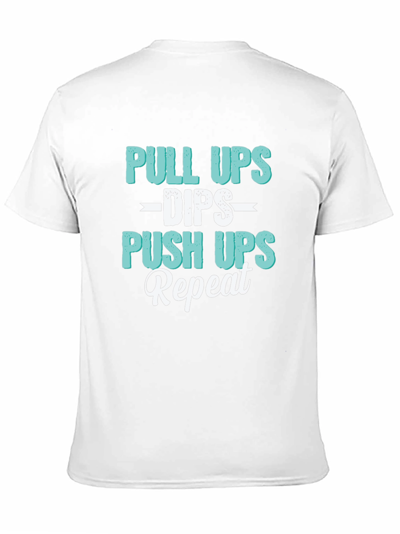 Pull Ups Dips Push Ups Repeat Workout T-Shirt