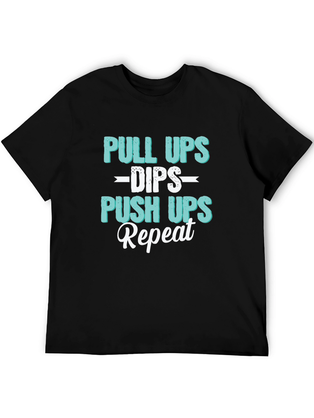 Pull Ups Dips Push Ups Repeat Workout T-Shirt