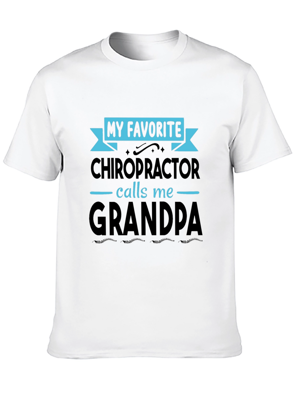 My Favorite Chiropractor Calls Me Grandpa T-Shirt