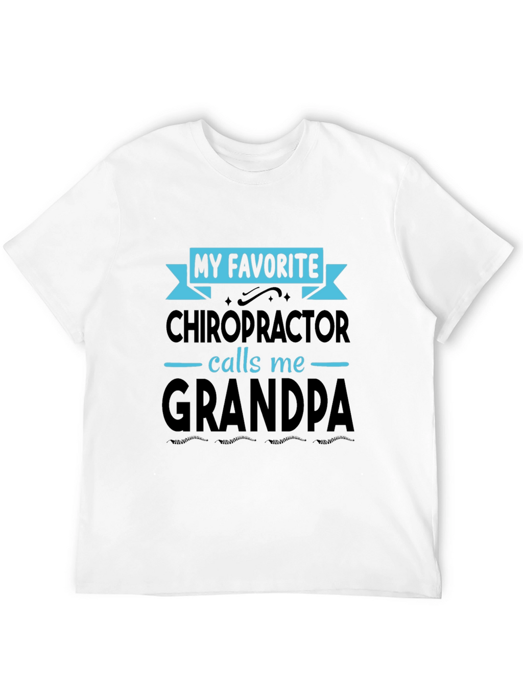 My Favorite Chiropractor Calls Me Grandpa T-Shirt