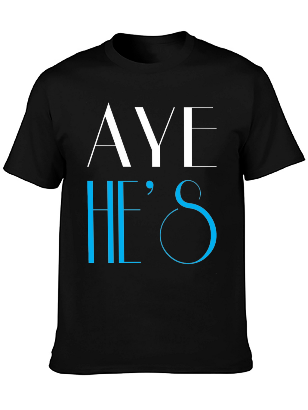 Aye Hes T-Shirt - Novelty Graphic Tee