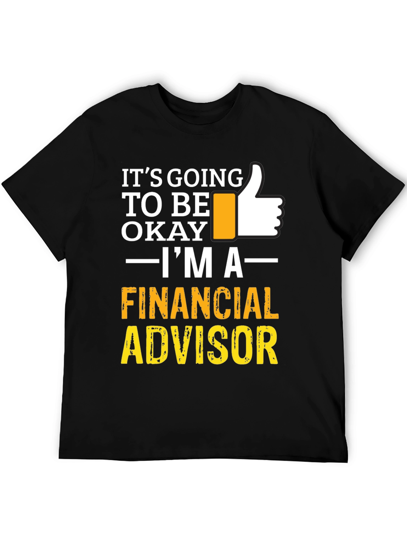 Financial Advisor T-Shirt - Its Going To Be Okay