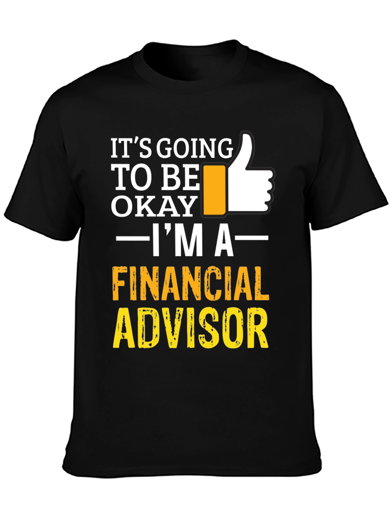Financial Advisor T-Shirt - Its Going To Be Okay