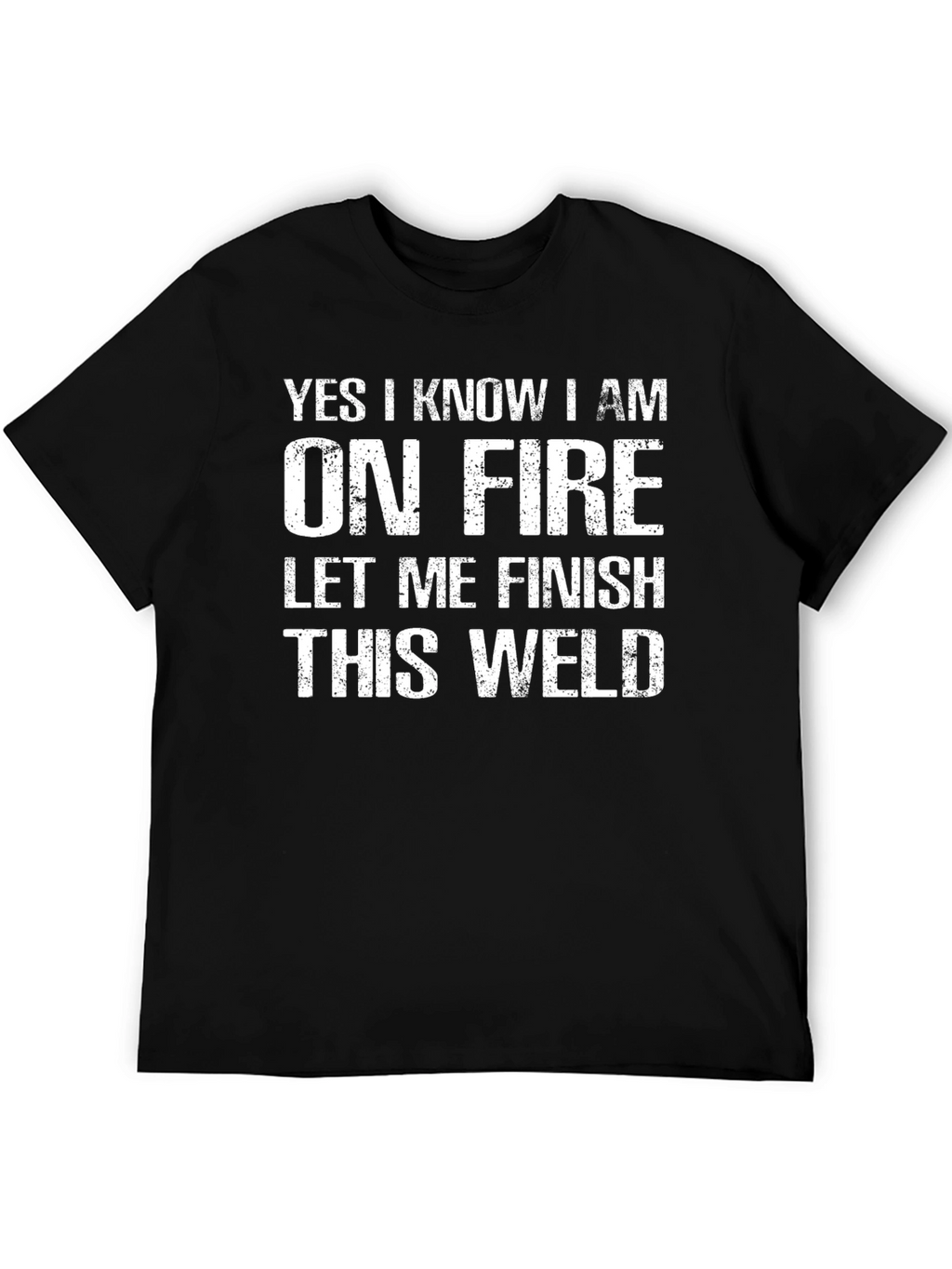 Yes I Know I Am On Fire Welding T-Shirt