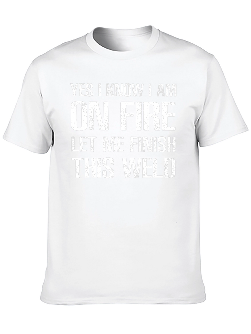 Yes I Know I Am On Fire Welding T-Shirt