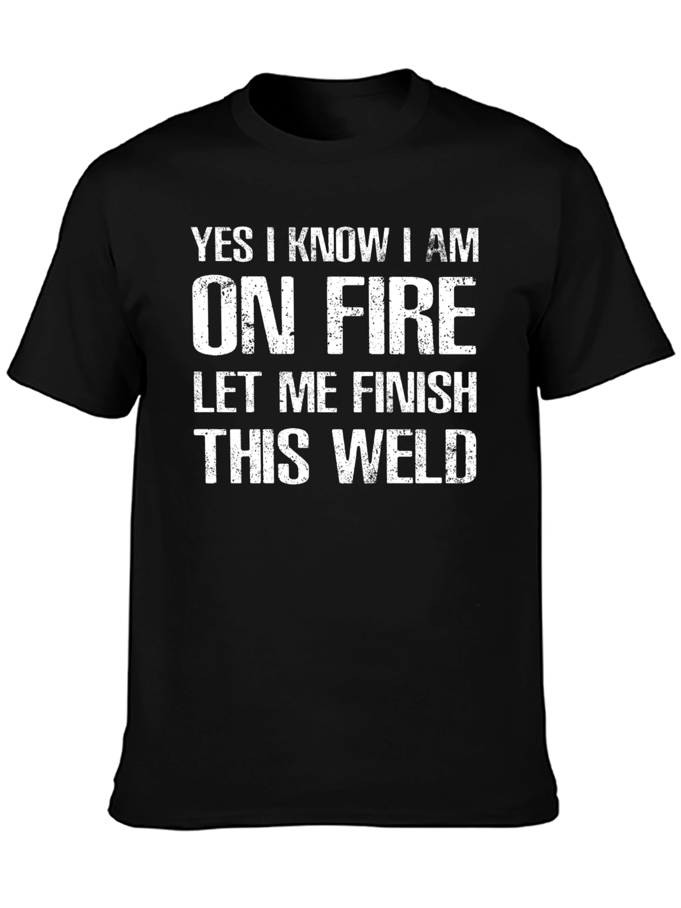 Yes I Know I Am On Fire Welding T-Shirt