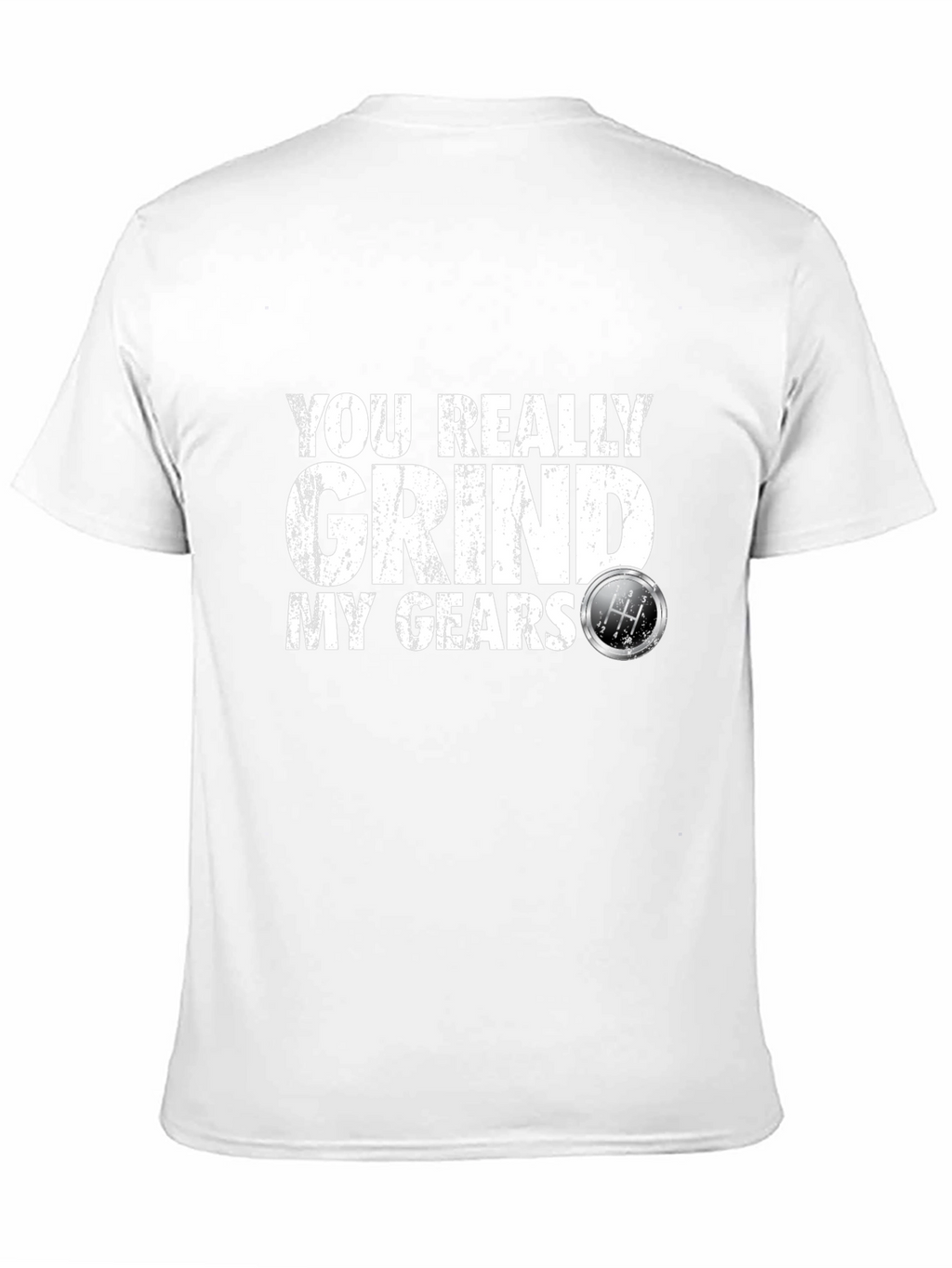 You Really Grind My Gears T-Shirt
