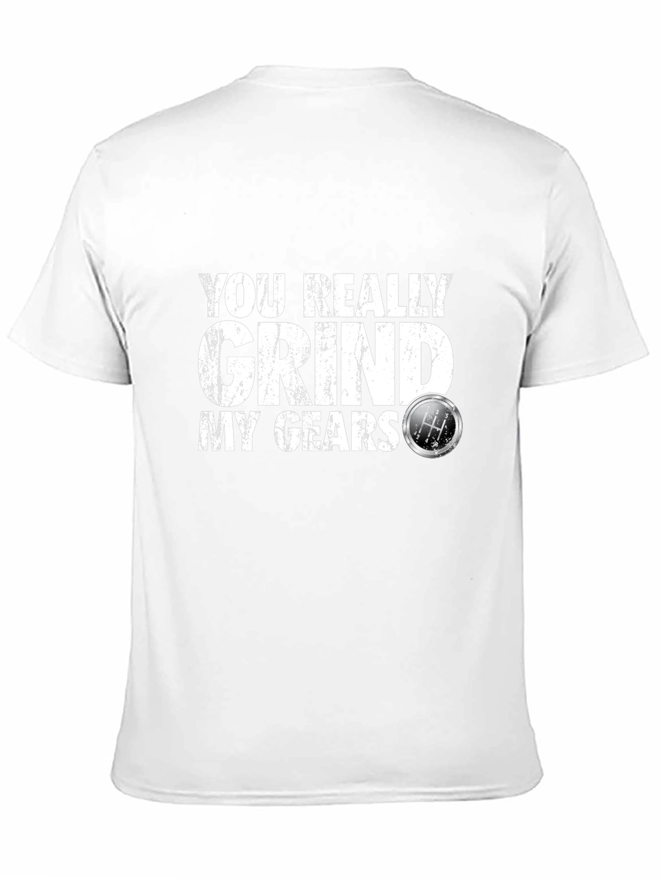 You Really Grind My Gears T-Shirt