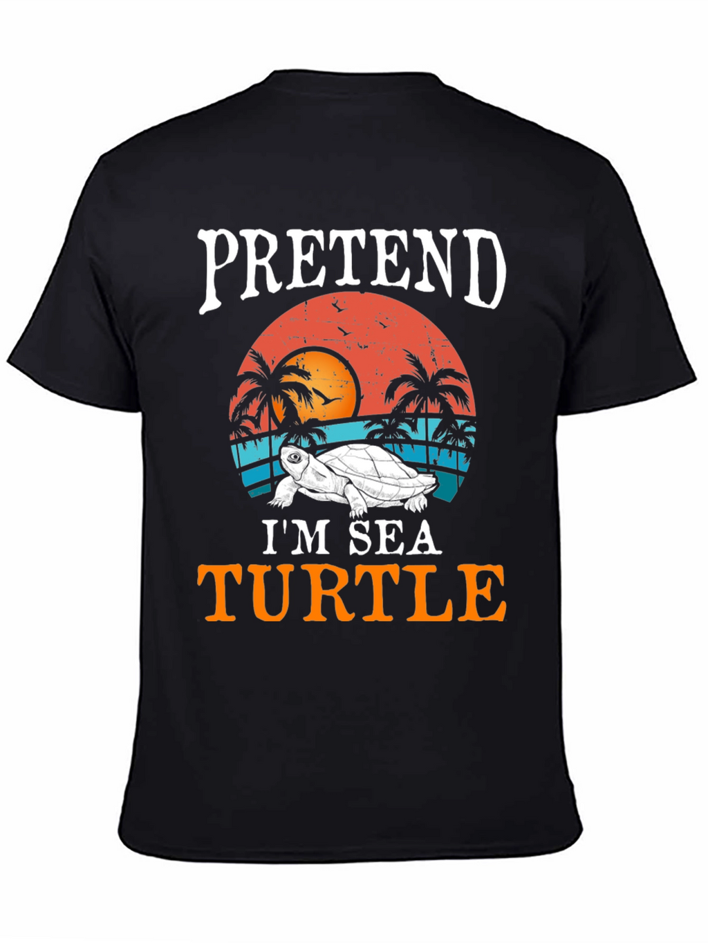 Pretend Im A Sea Turtle T-Shirt