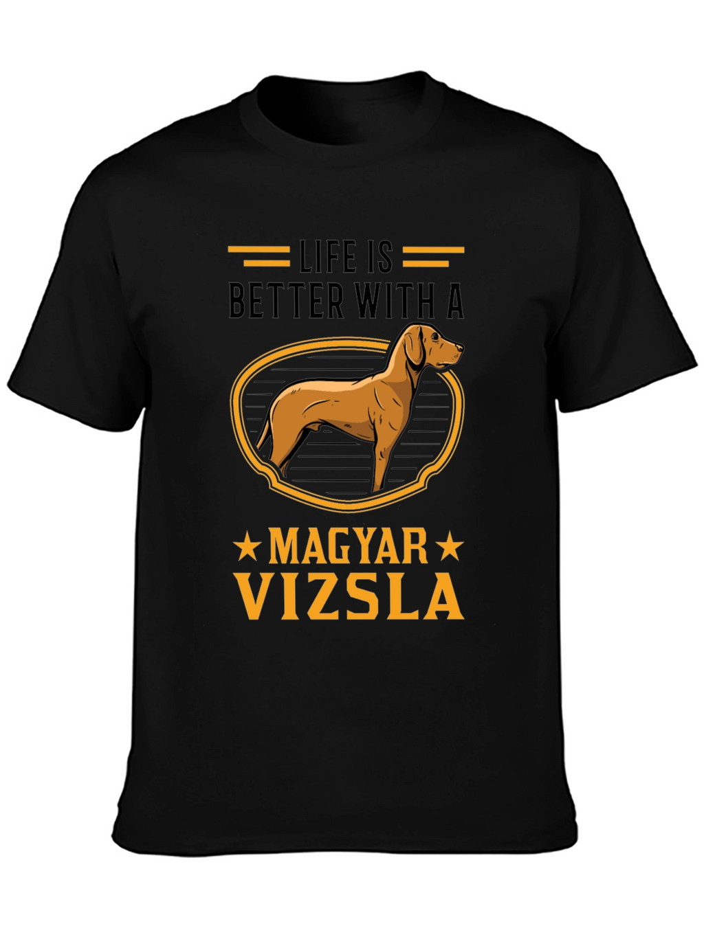 Life is Better with a Magyar Vizsla T-Shirt