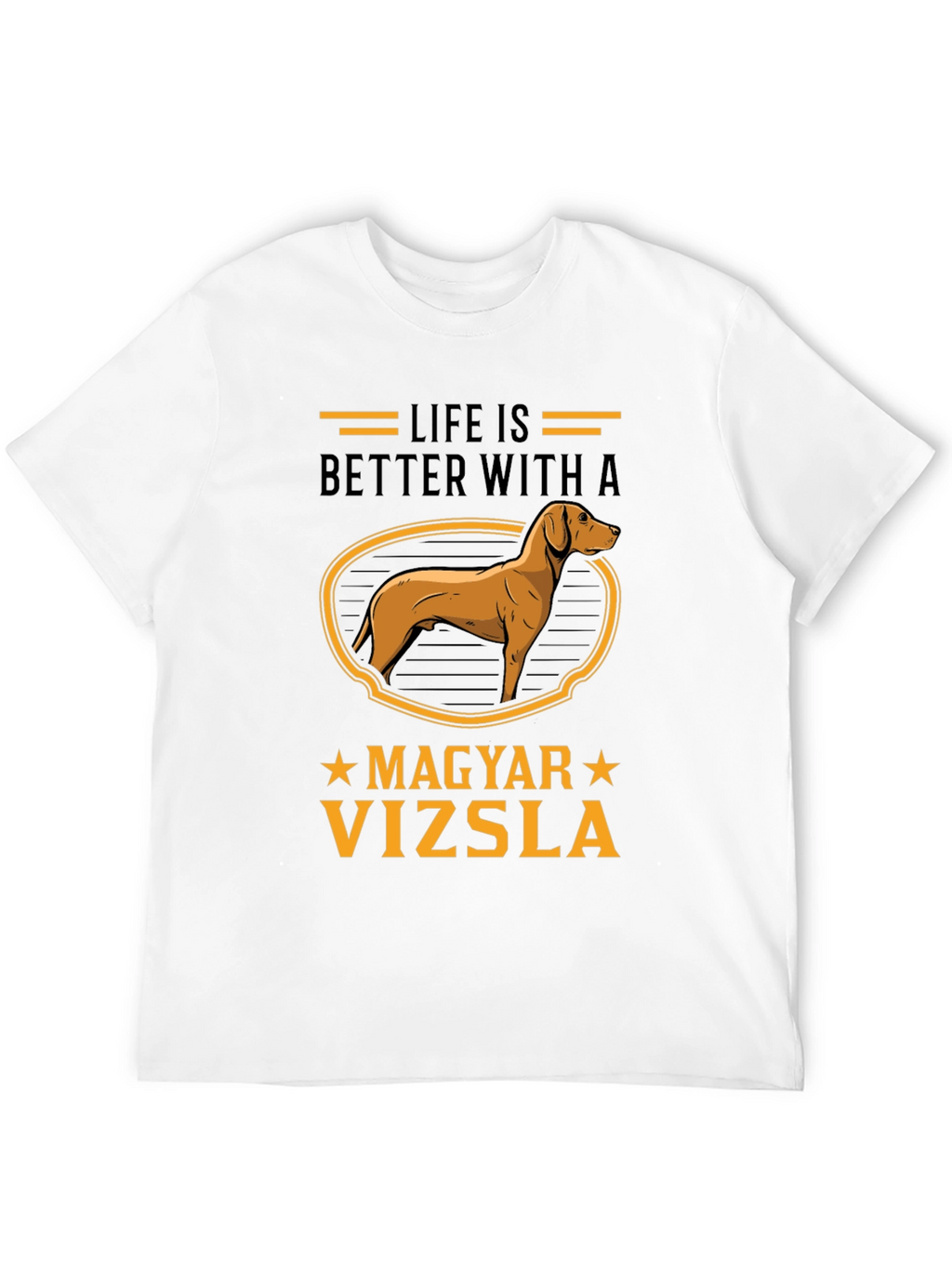 Life is Better with a Magyar Vizsla T-Shirt