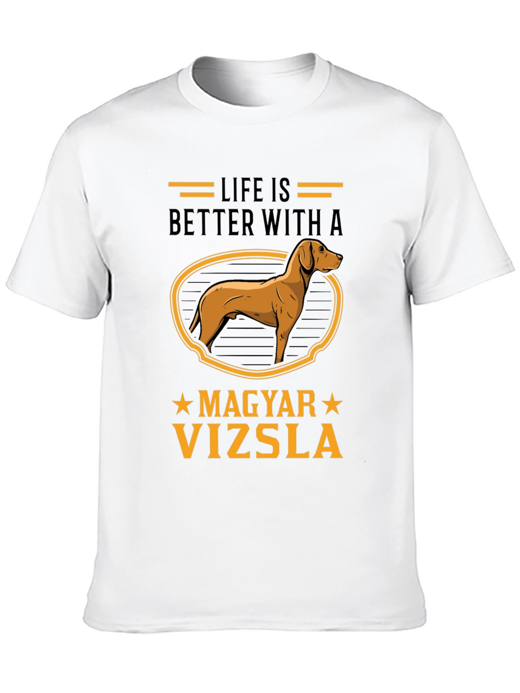 Life is Better with a Magyar Vizsla T-Shirt