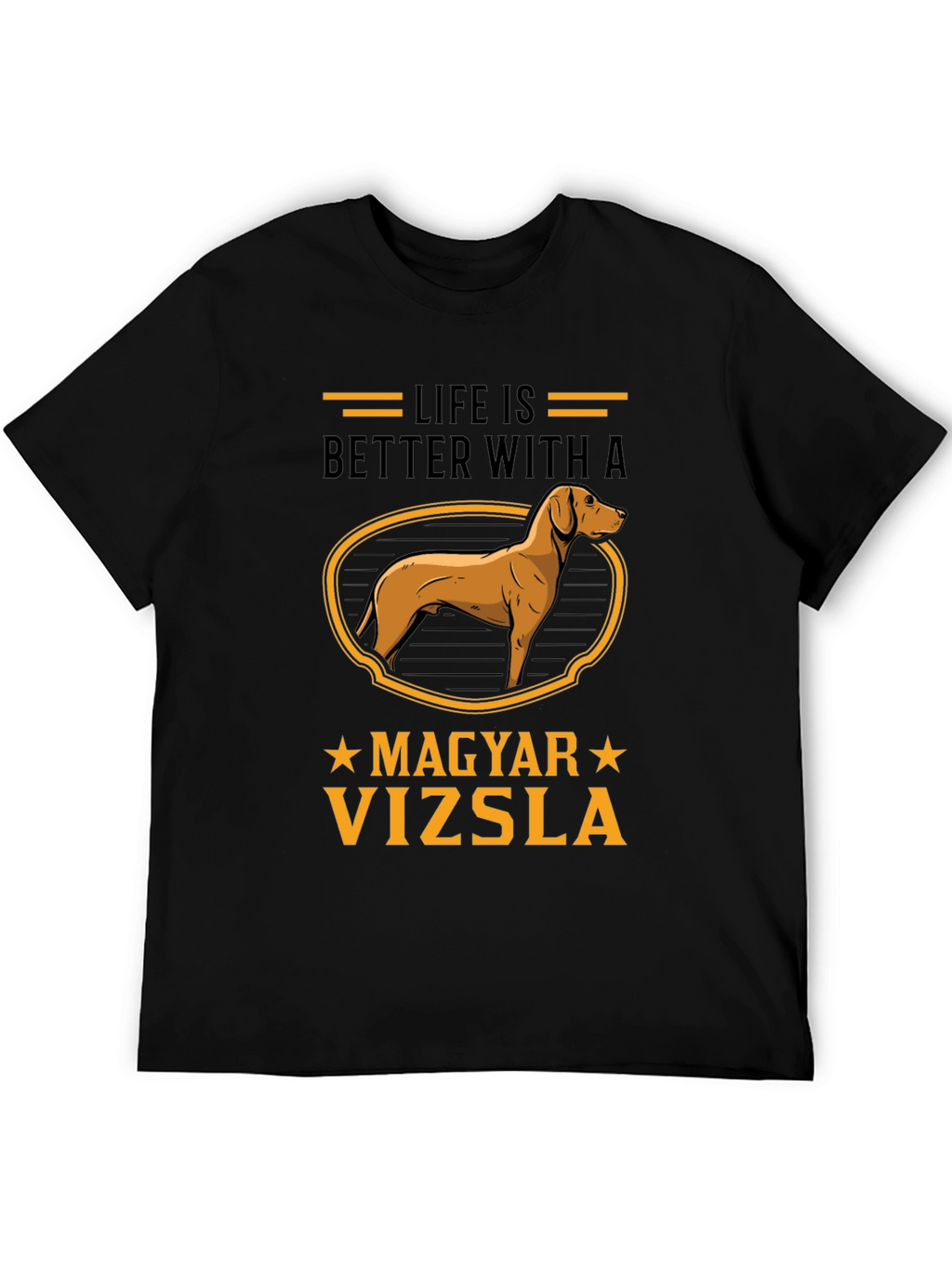 Life is Better with a Magyar Vizsla T-Shirt