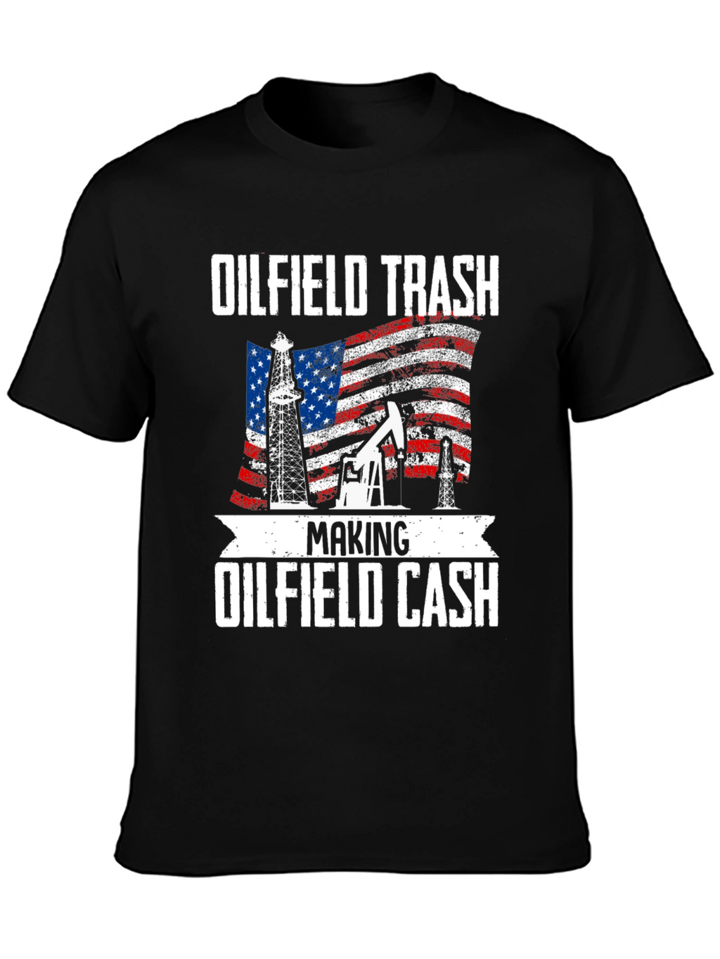 Oilfield Trash Making Oilfield Cash T-Shirt