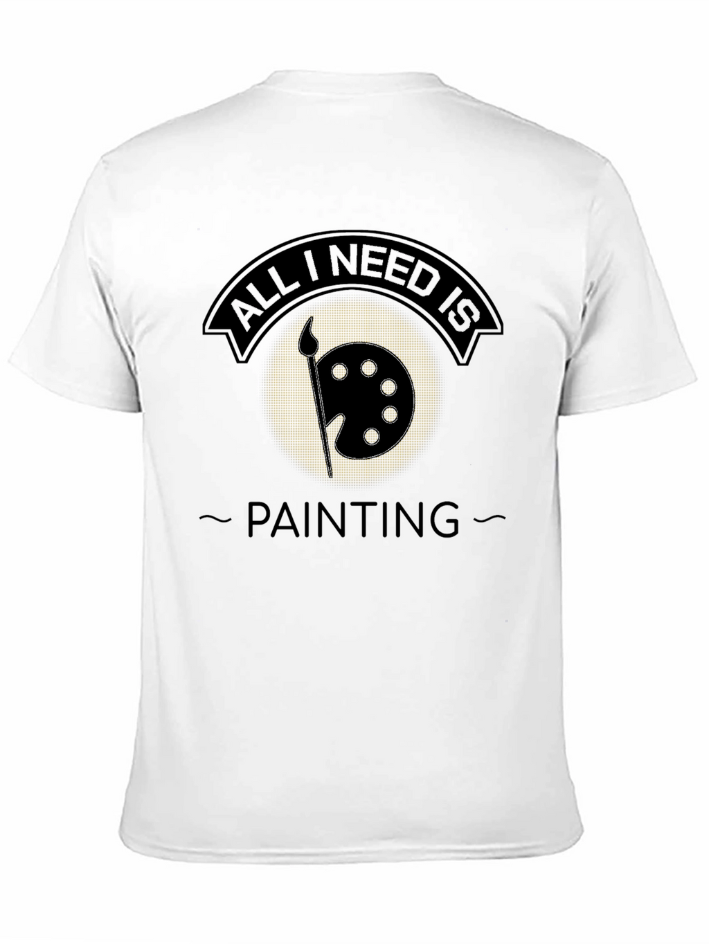 All I Need is Painting T-Shirt - Artistic Apparel