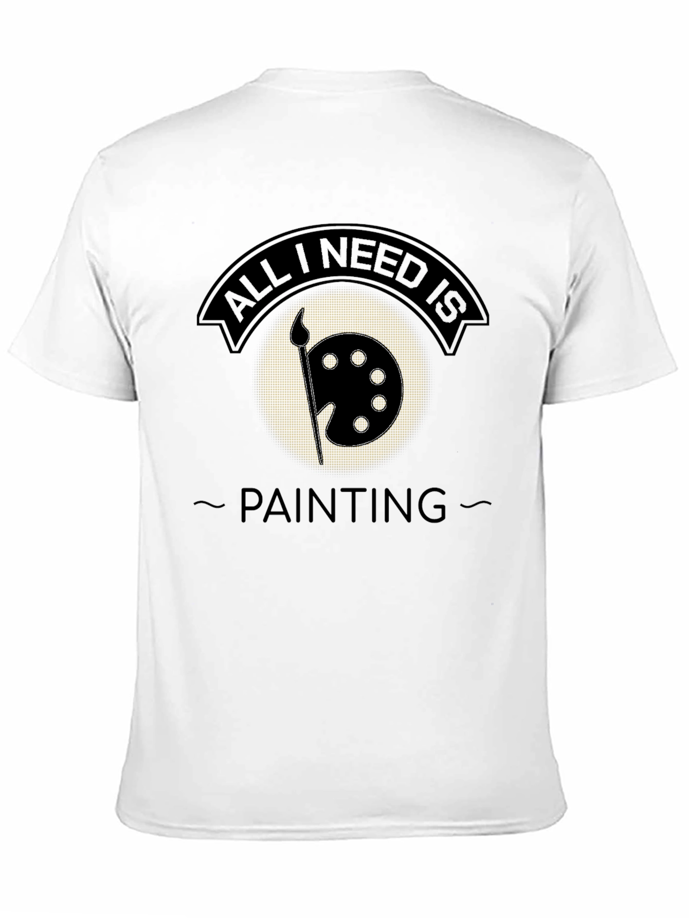 All I Need is Painting T-Shirt - Artistic Apparel