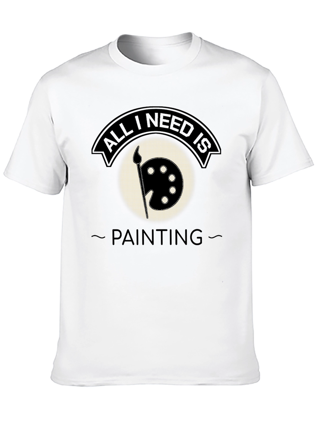 All I Need is Painting T-Shirt - Artistic Apparel