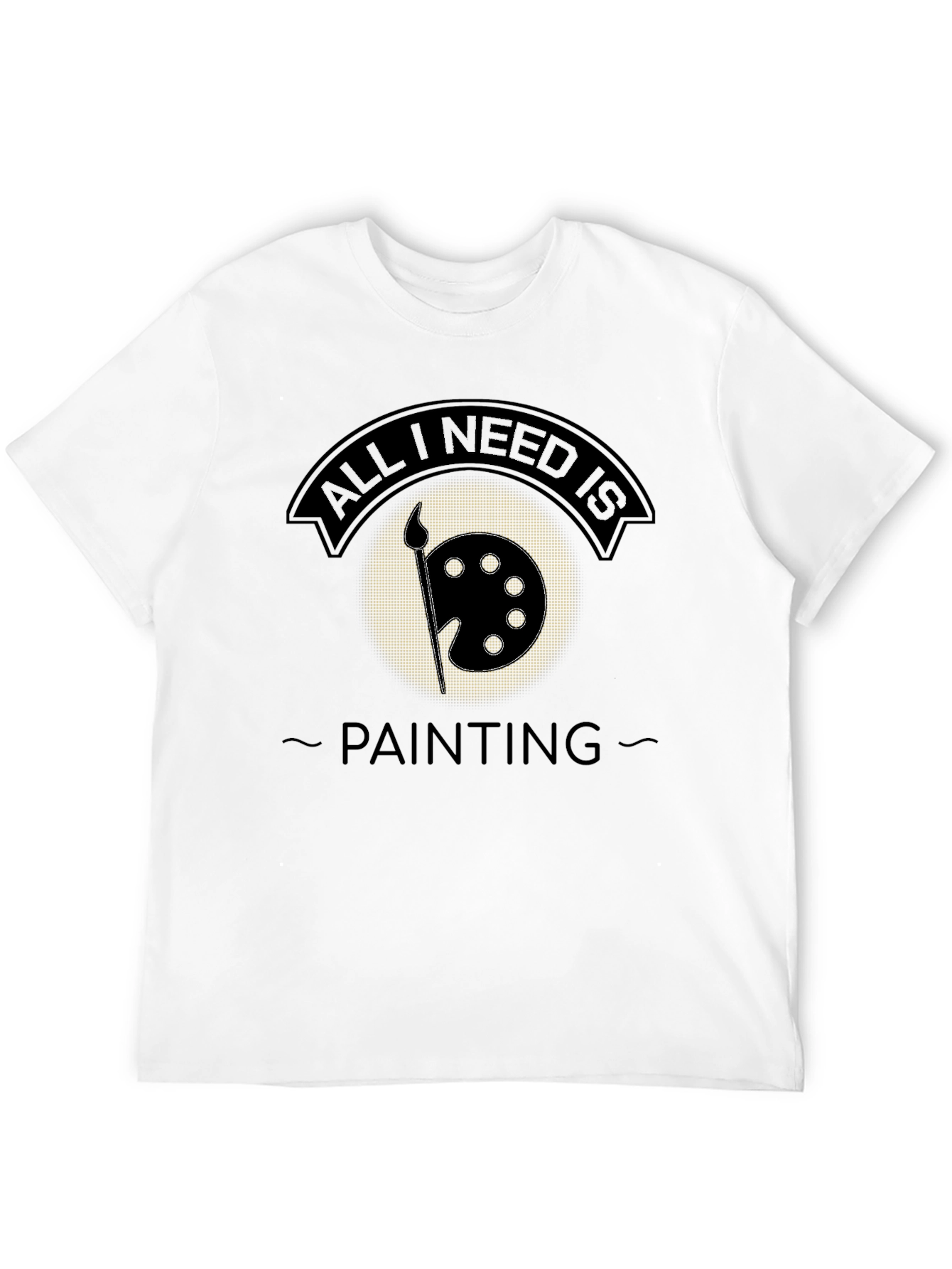 All I Need is Painting T-Shirt - Artistic Apparel