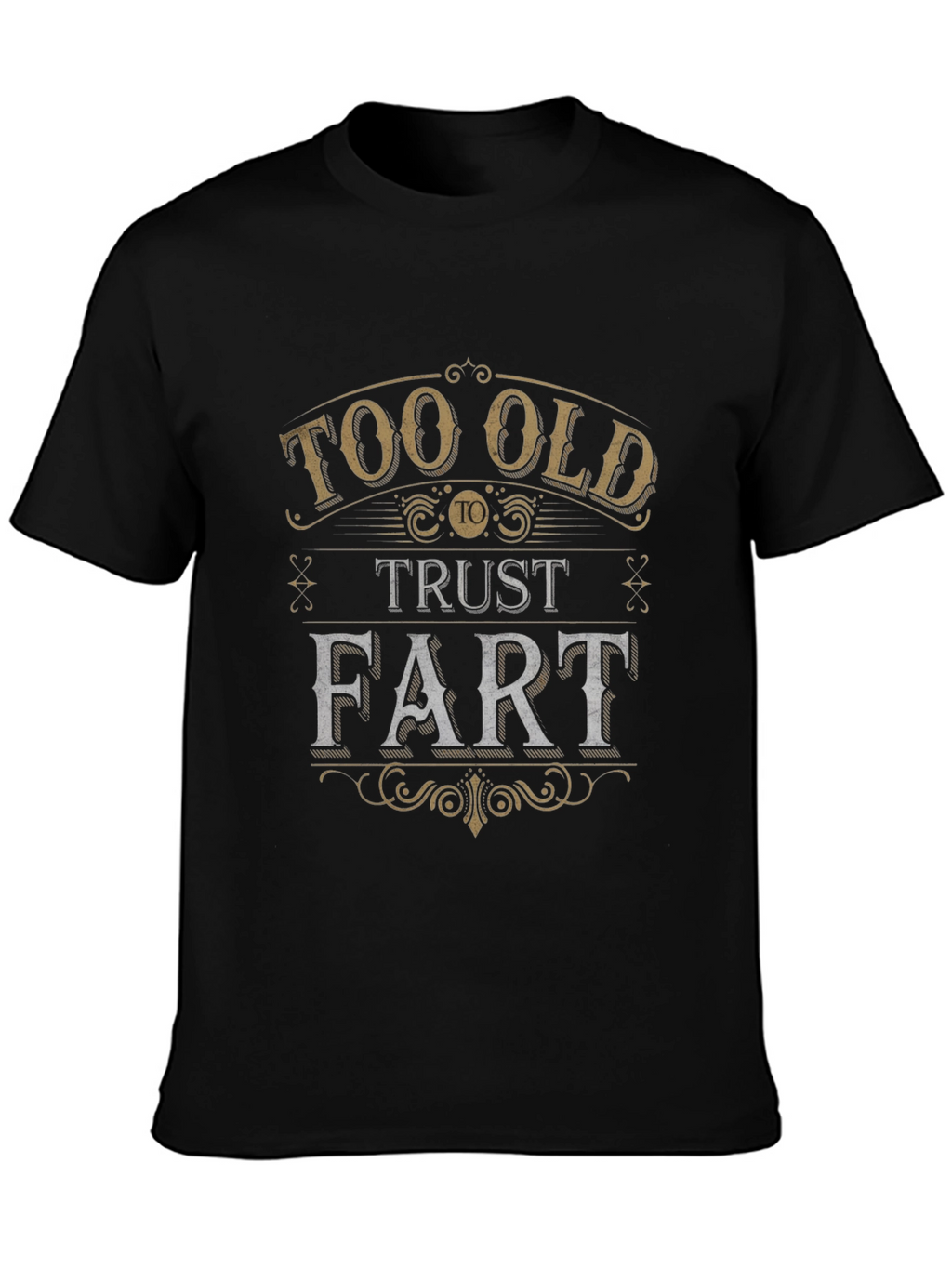 Too Old to Trust a Fart Graphic Tee