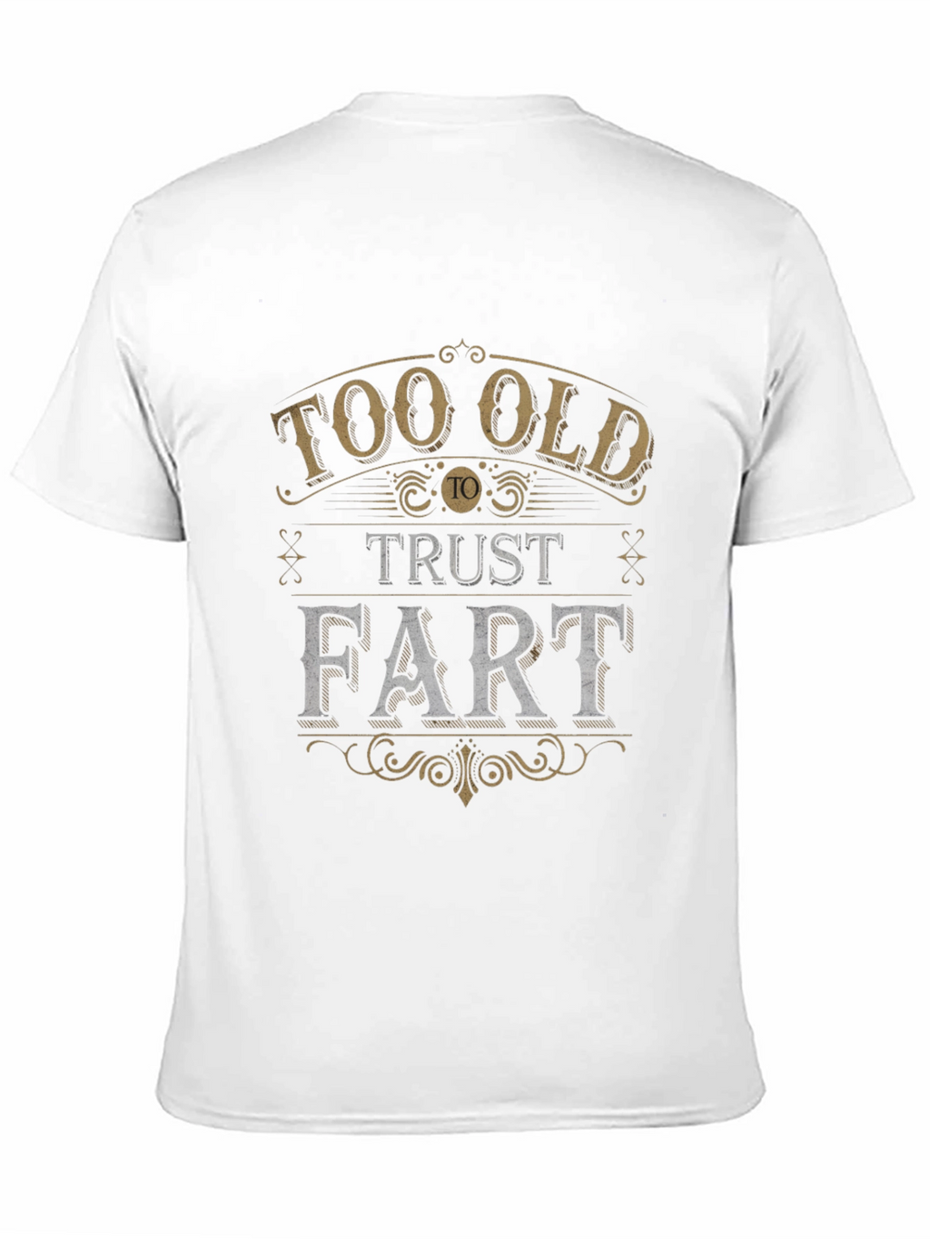 Too Old to Trust a Fart Graphic Tee