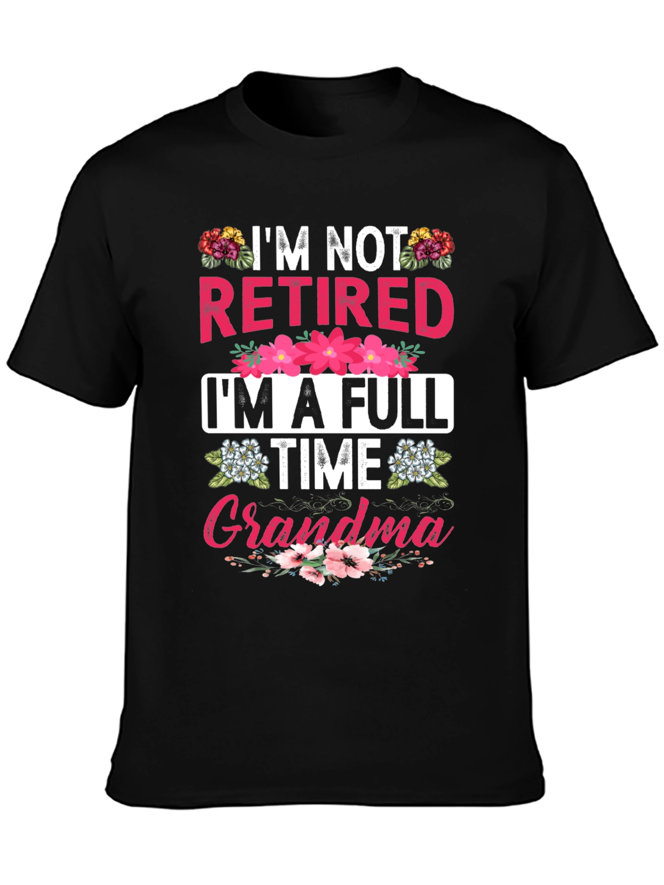 Im Not Retired Im A Full Time Grandma T-Shirt