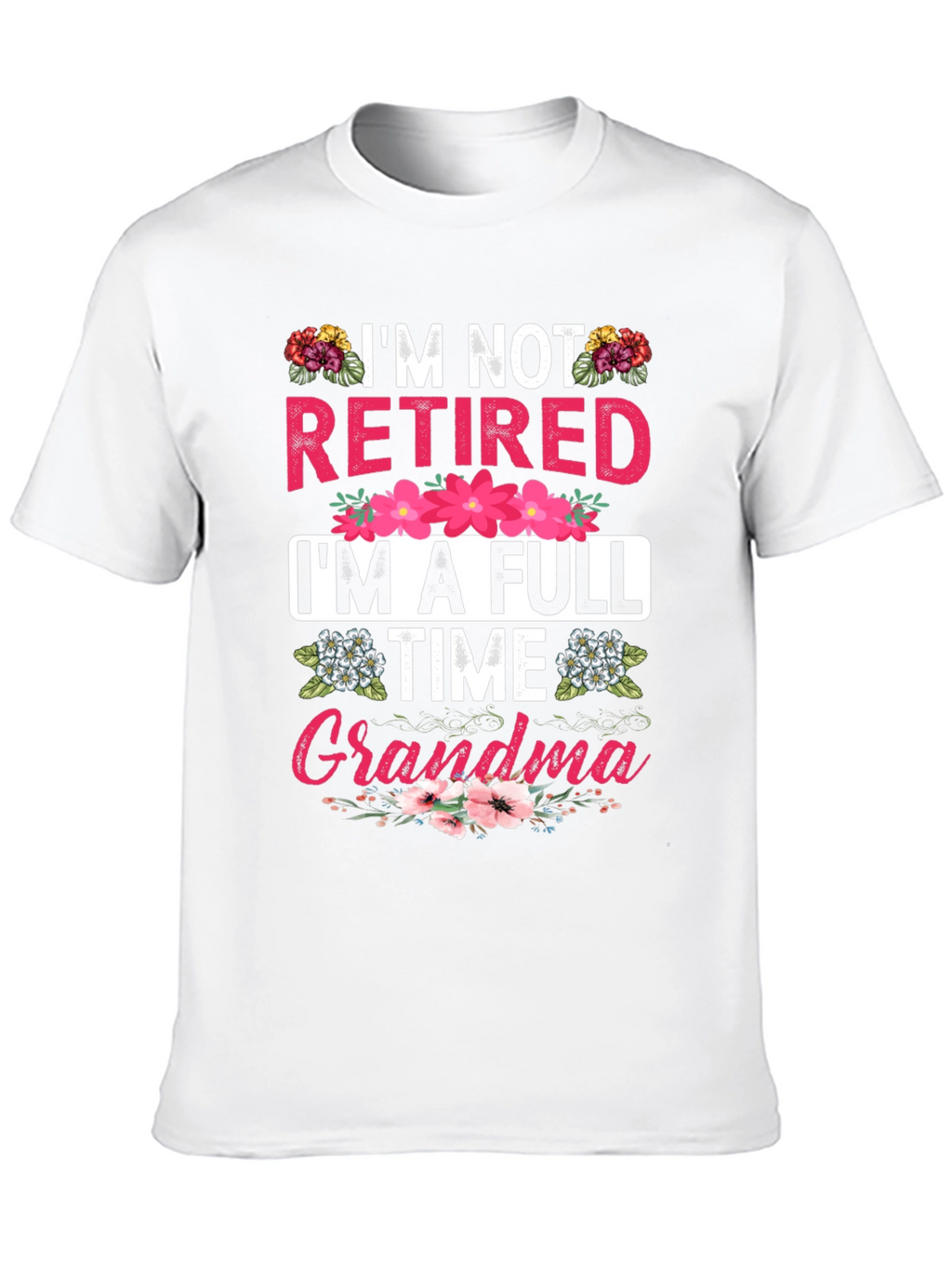 Im Not Retired Im A Full Time Grandma T-Shirt