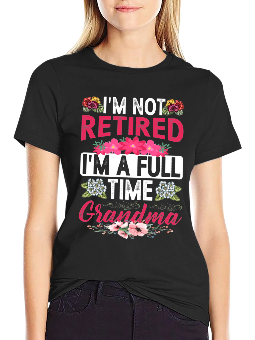 Im Not Retired Im A Full Time Grandma T-Shirt