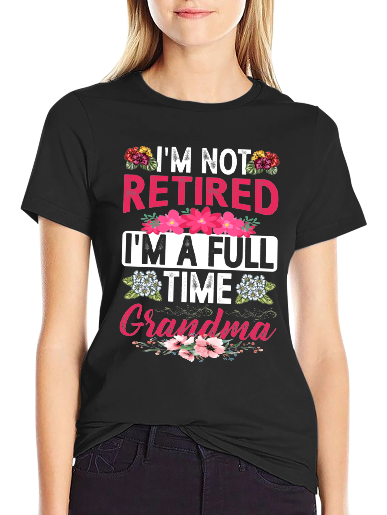 Im Not Retired Im A Full Time Grandma T-Shirt