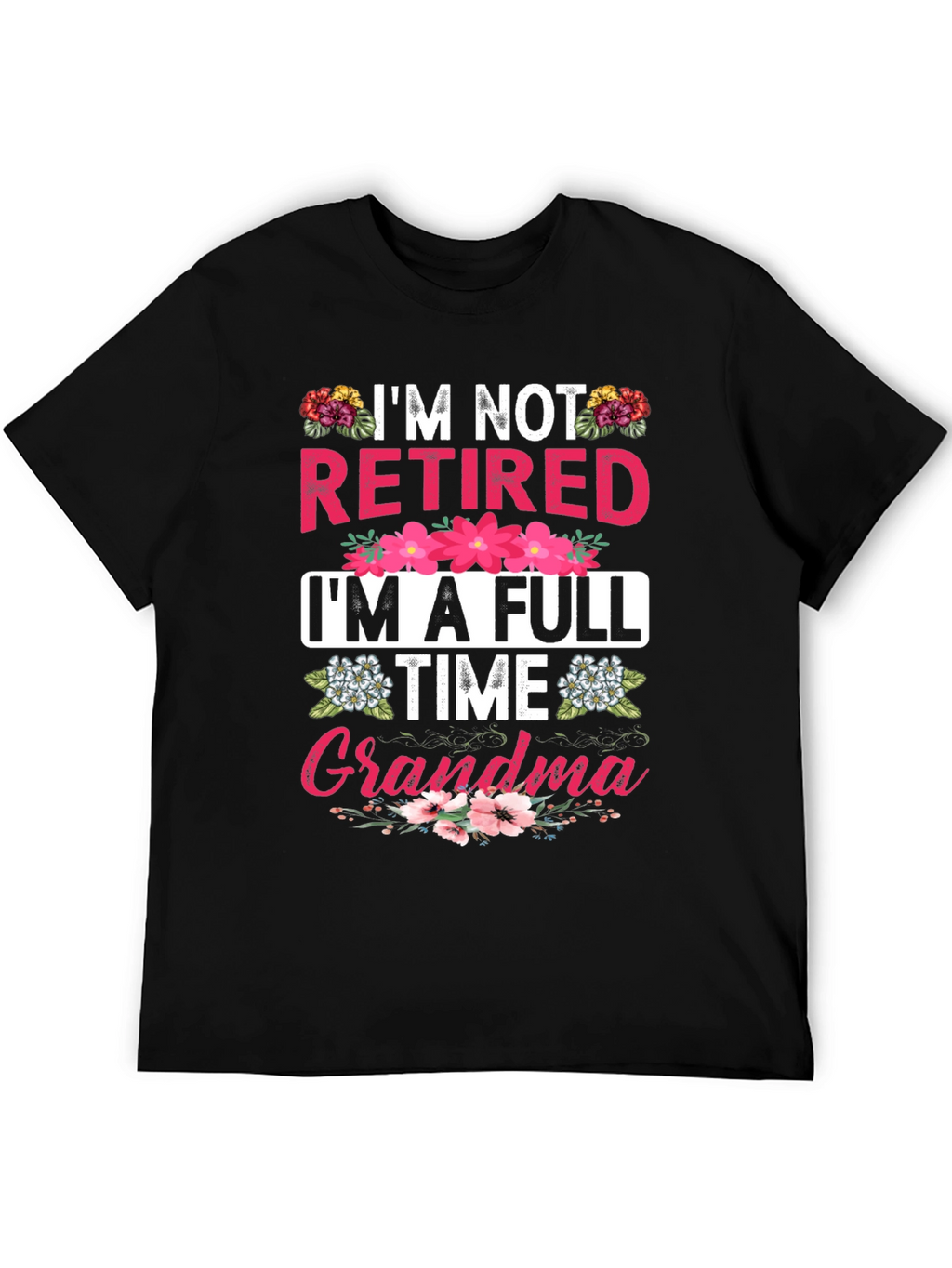 Im Not Retired Im A Full Time Grandma T-Shirt