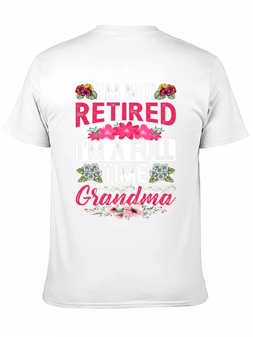 Im Not Retired Im A Full Time Grandma T-Shirt