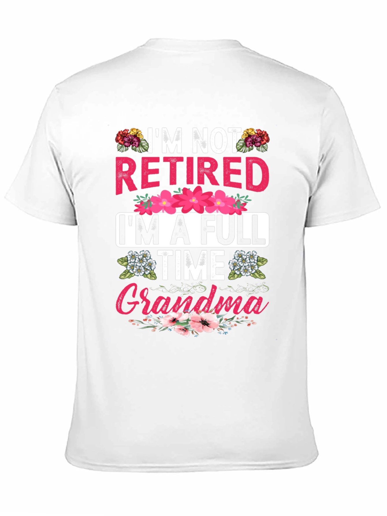 Im Not Retired Im A Full Time Grandma T-Shirt