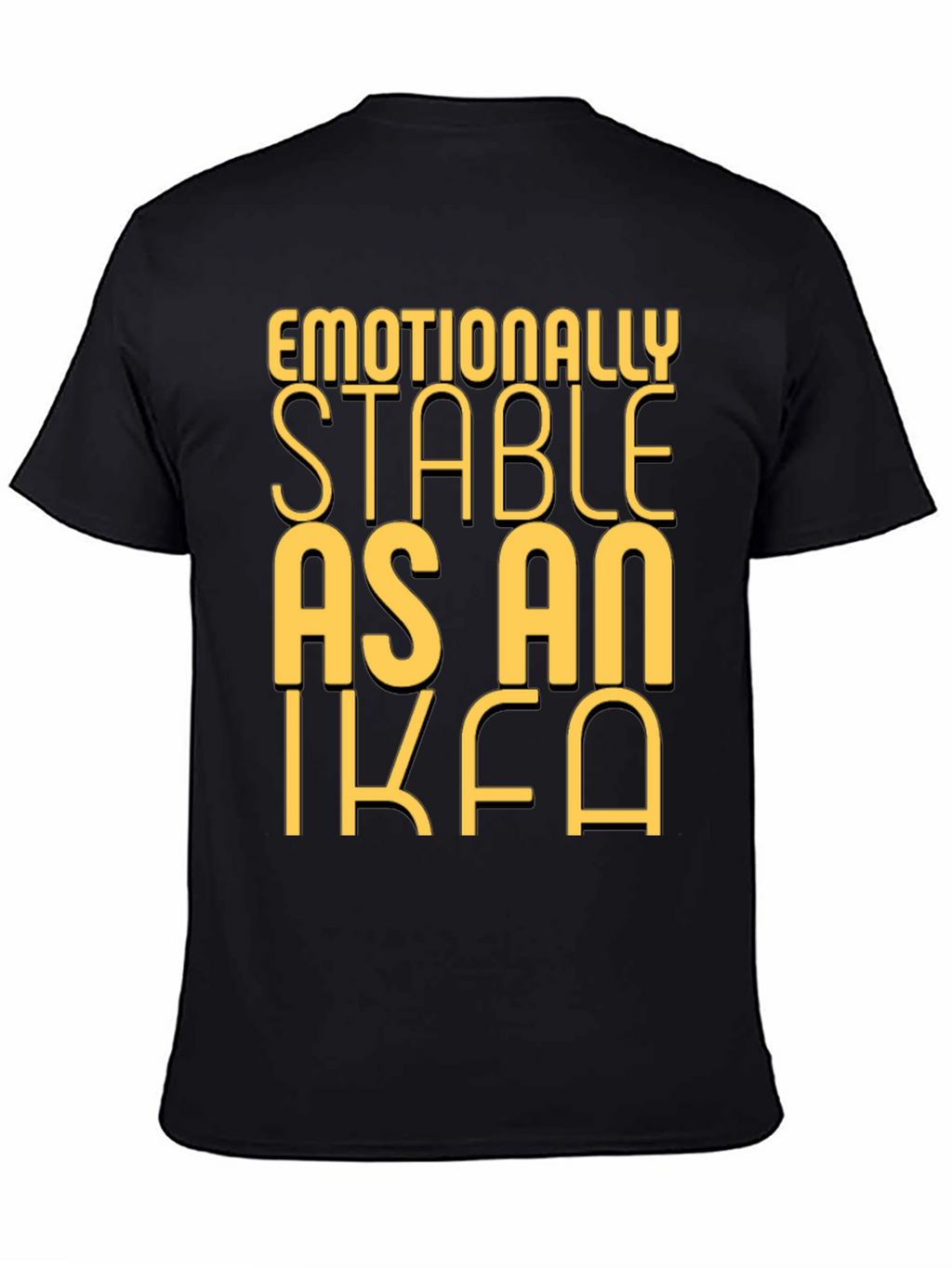 Emotionally Stable as an IKEA Black T-Shirt