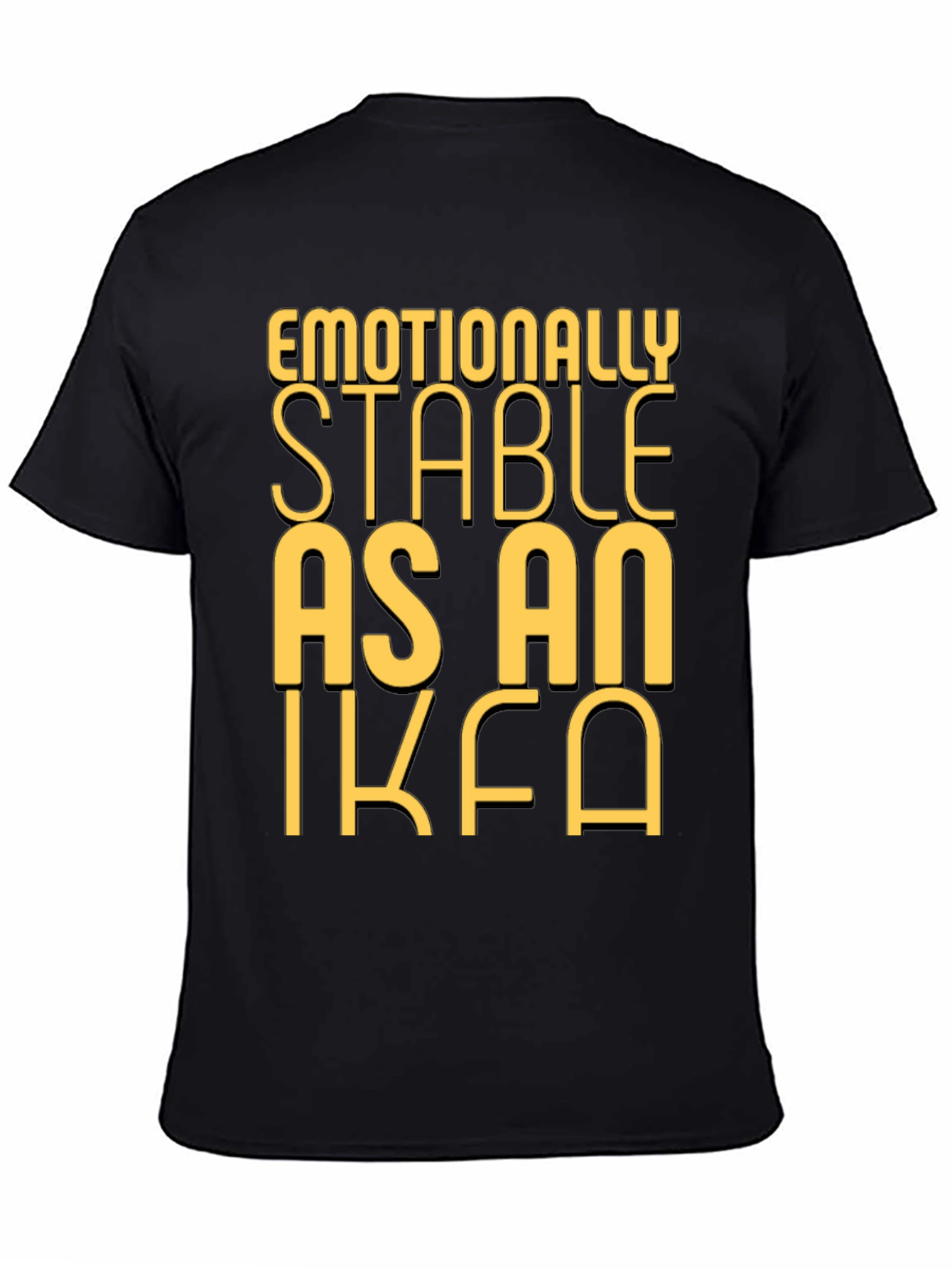 Emotionally Stable as an IKEA Black T-Shirt