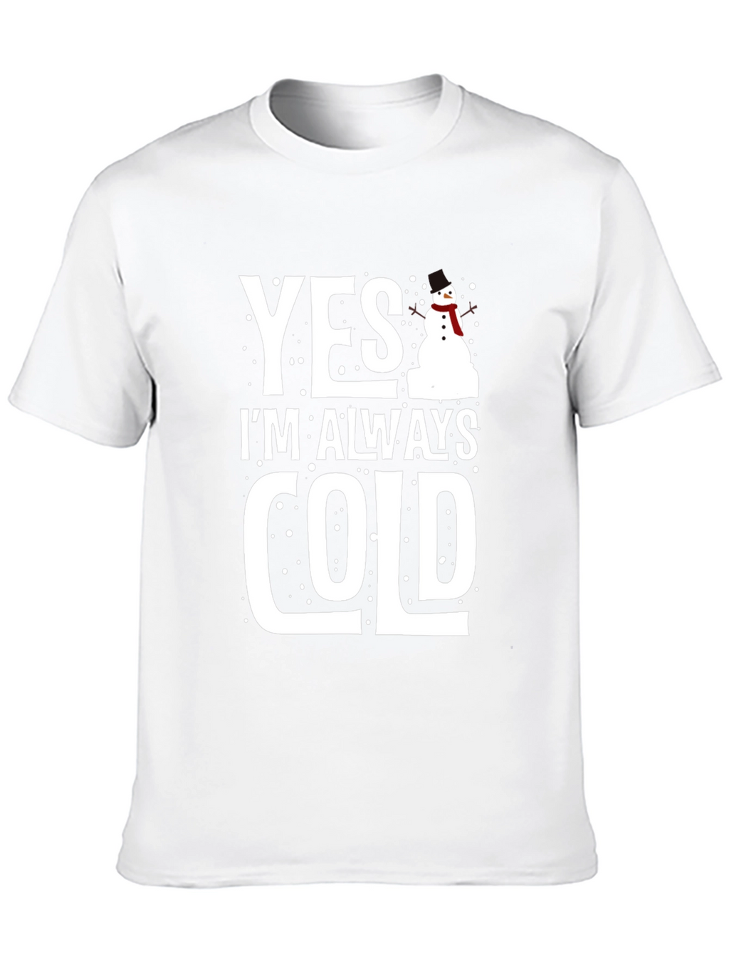 Yes Im Always Cold Graphic Tee Shirt
