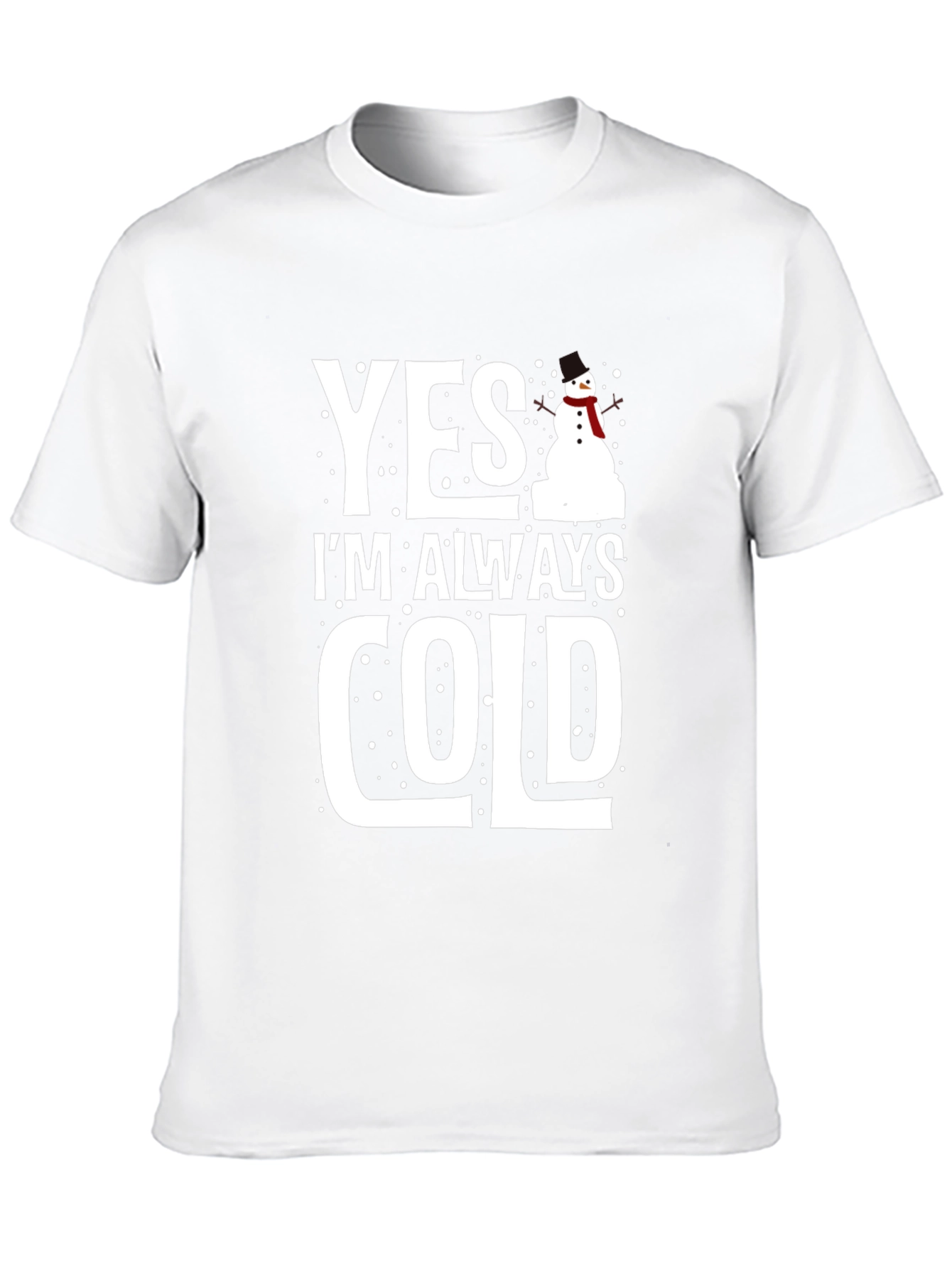Yes Im Always Cold Graphic Tee Shirt