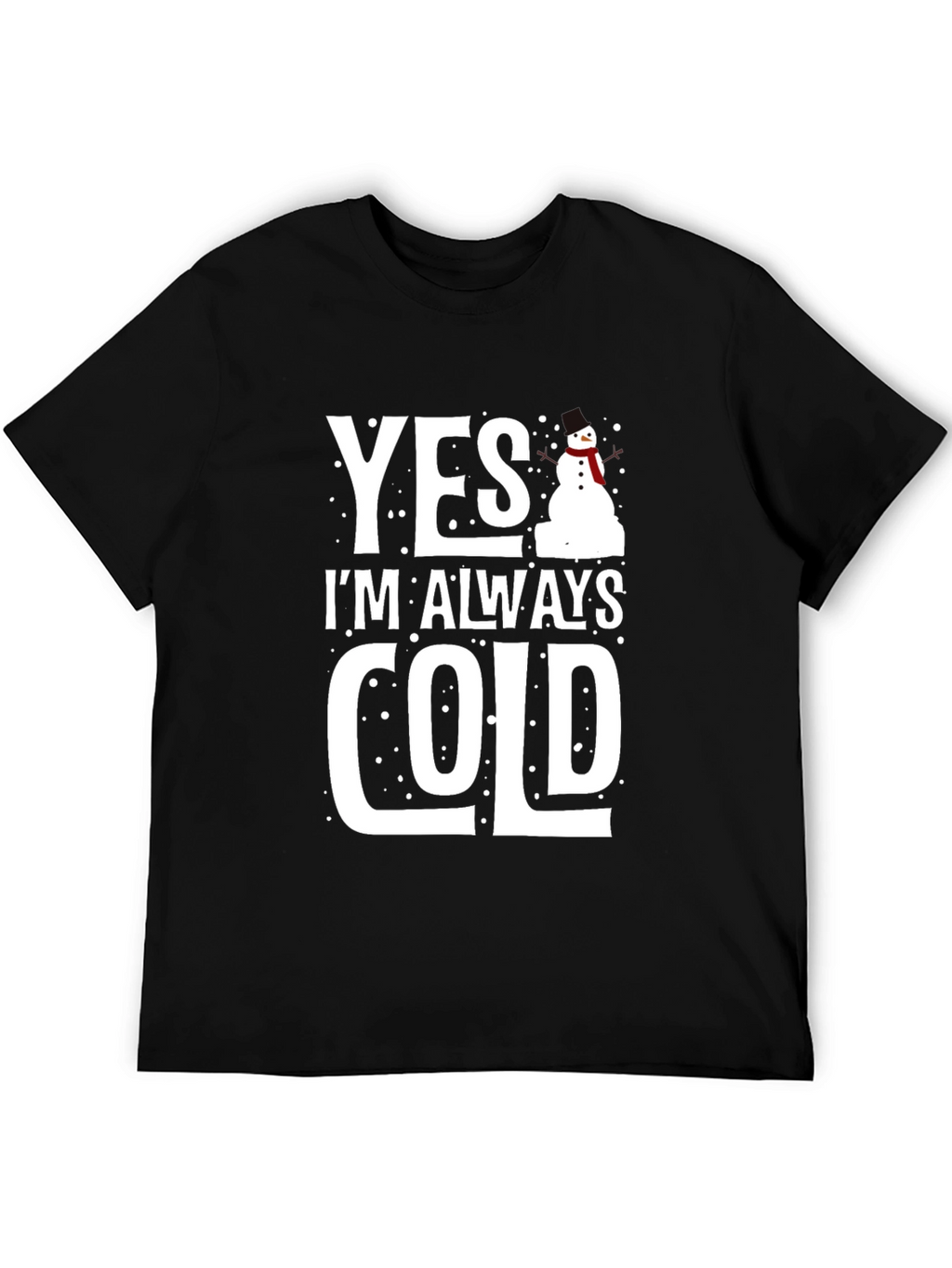 Yes Im Always Cold Graphic Tee Shirt
