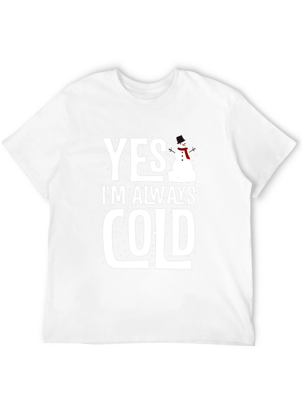 Yes Im Always Cold Graphic Tee Shirt