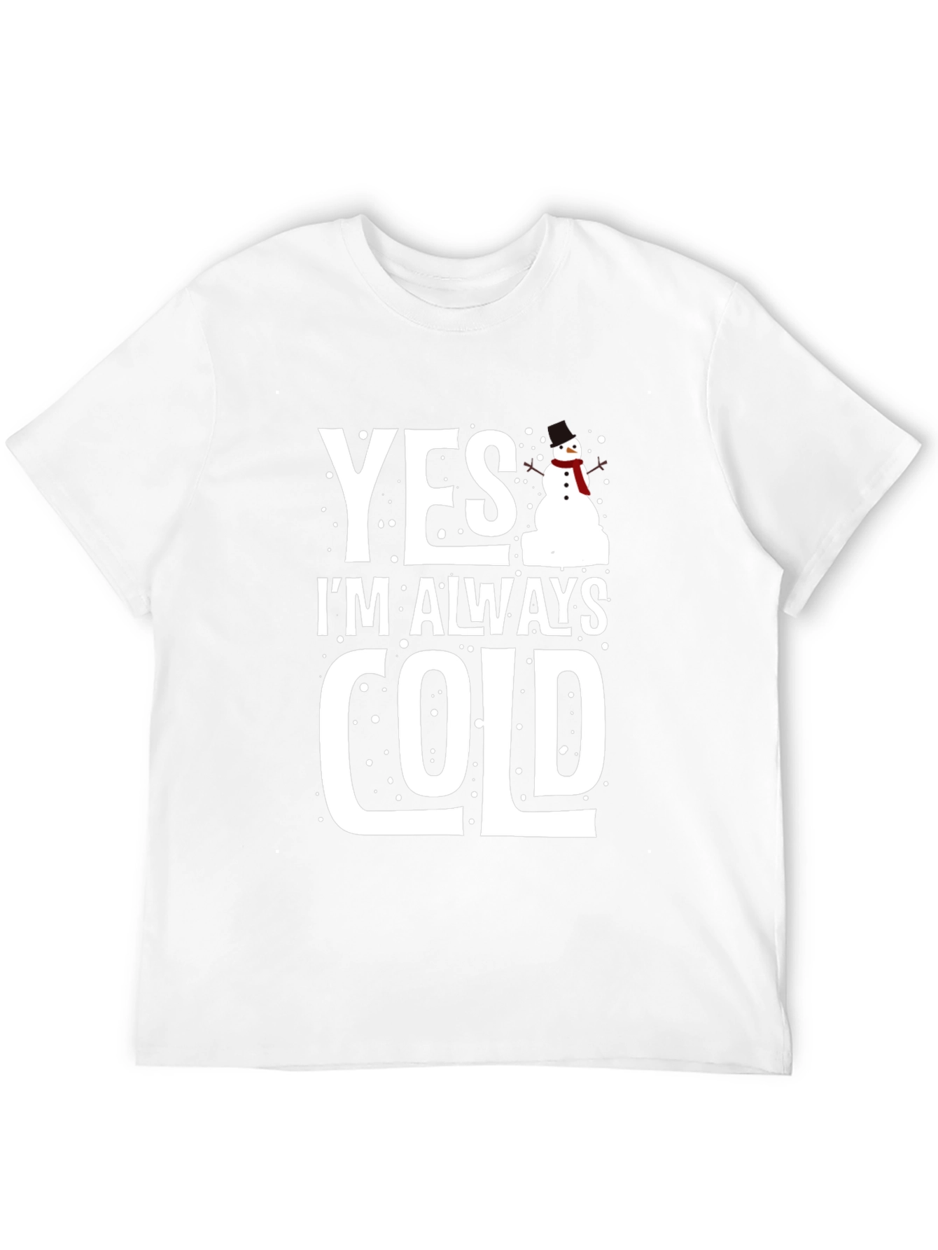 Yes Im Always Cold Graphic Tee Shirt