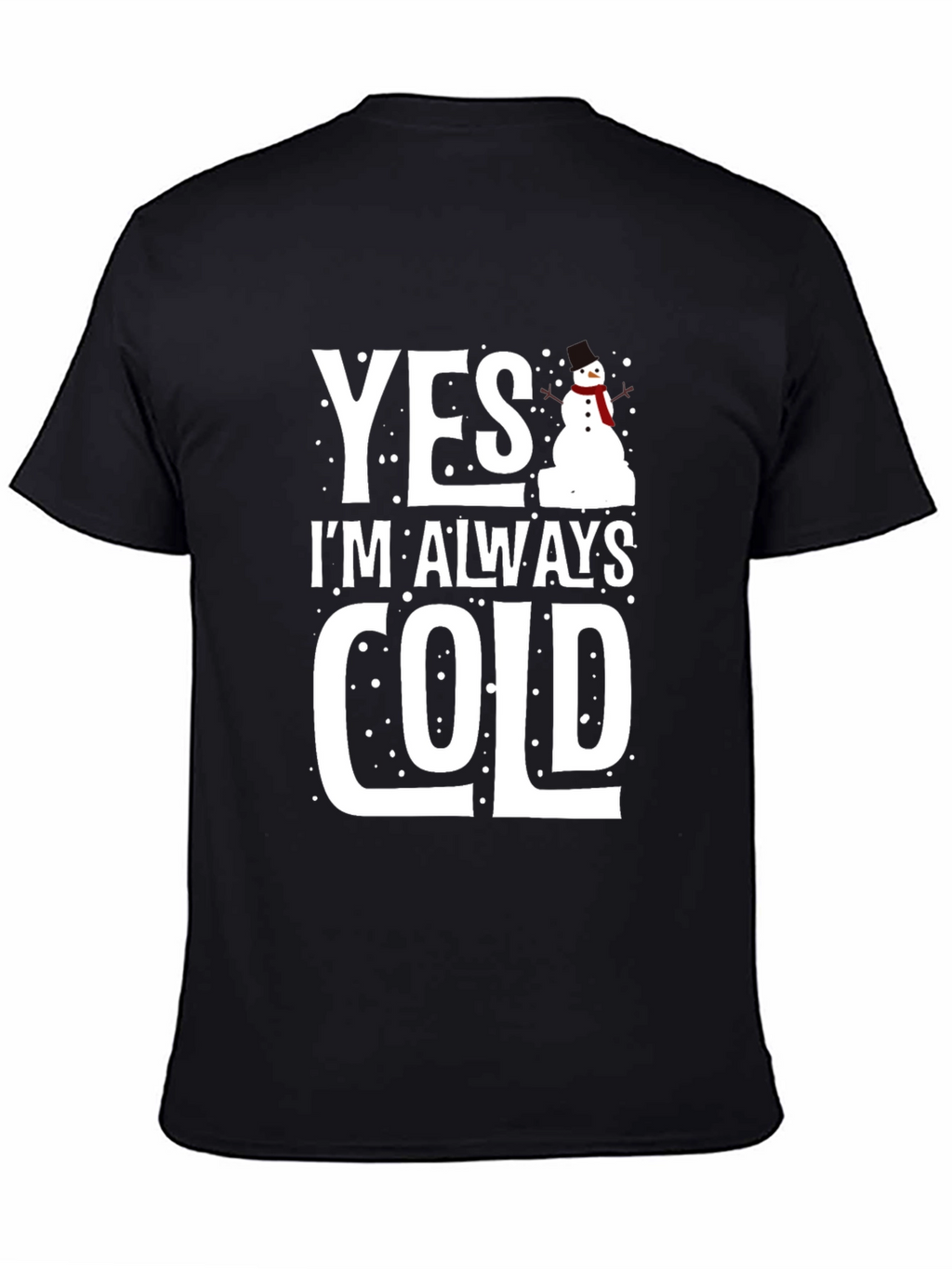 Yes Im Always Cold Graphic Tee Shirt