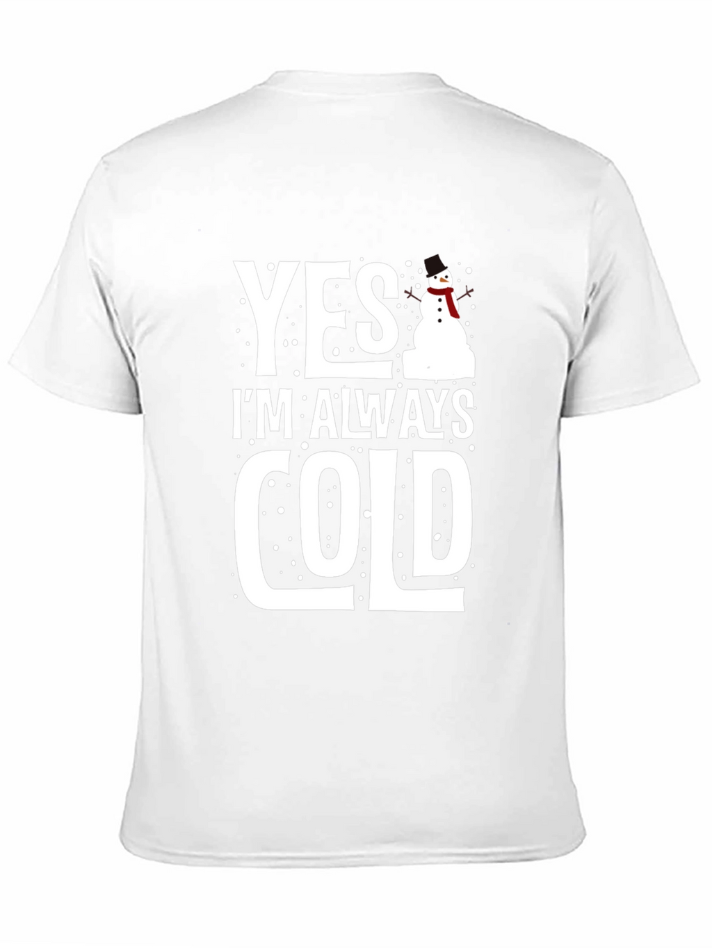 Yes Im Always Cold Graphic Tee Shirt