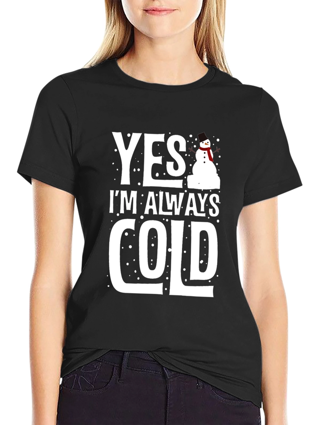 Yes Im Always Cold Graphic Tee Shirt