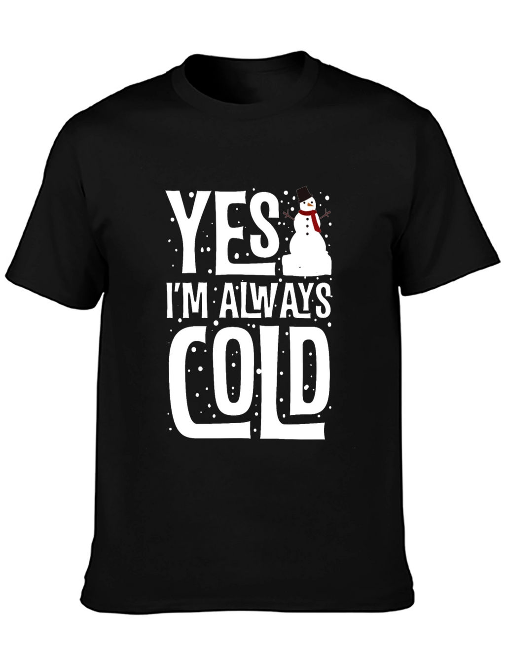 Yes Im Always Cold Graphic Tee Shirt