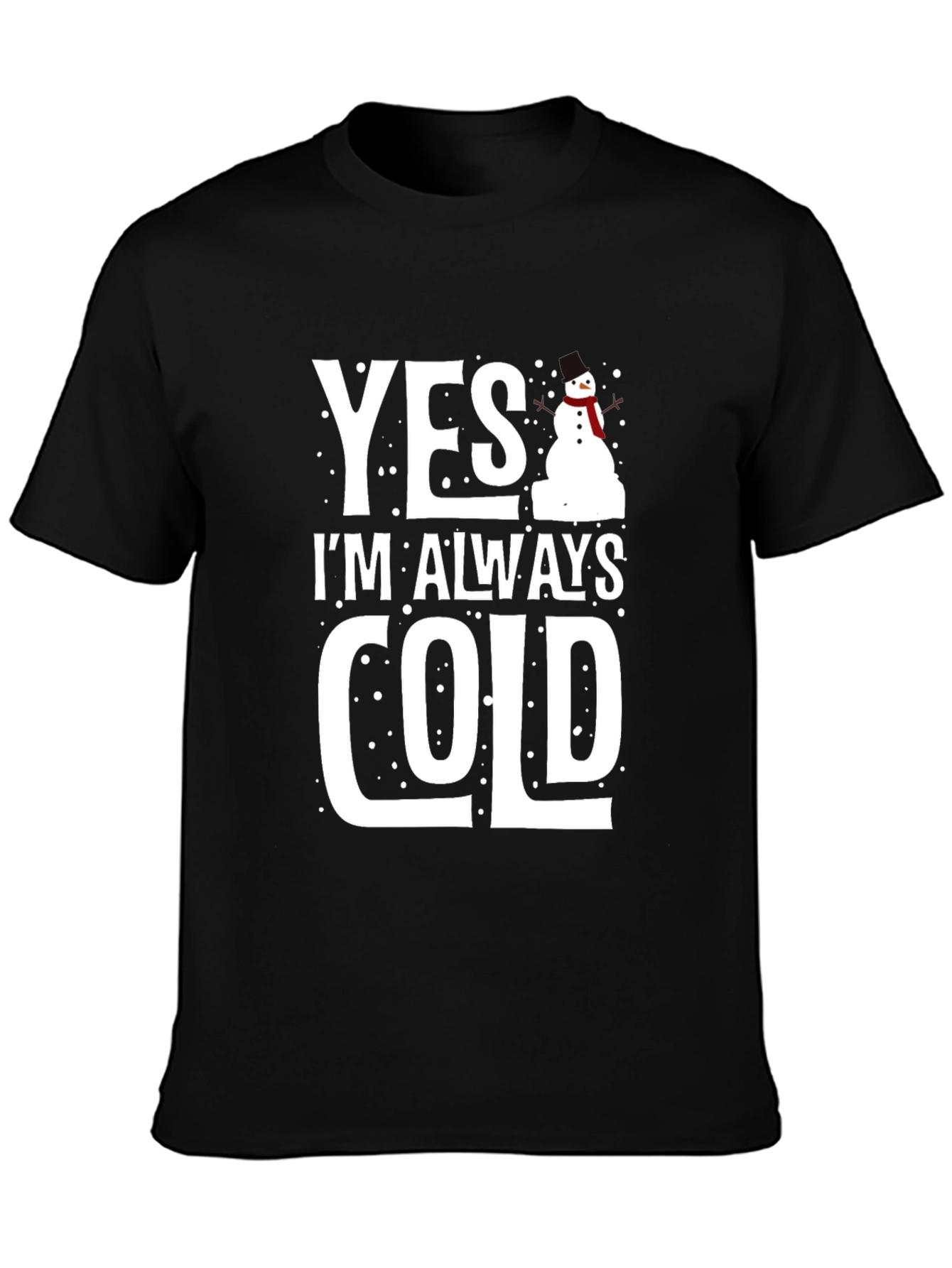 Yes Im Always Cold Graphic Tee Shirt